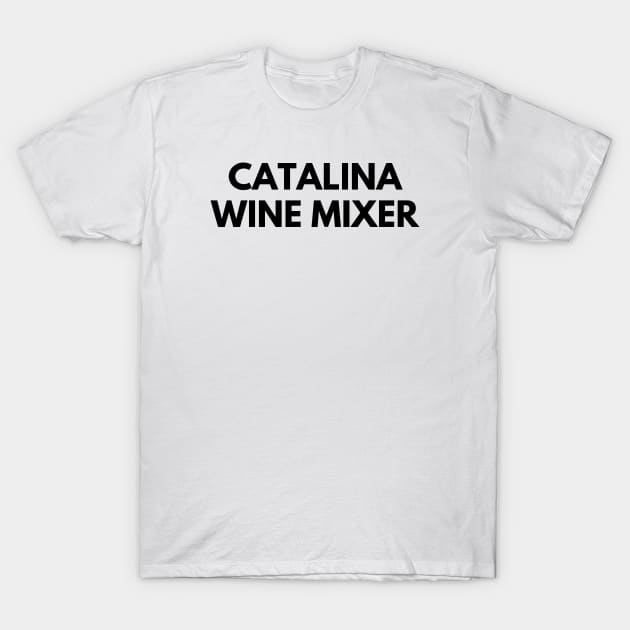 CATALINA WINE MIXER T-Shirt by everywordapparel